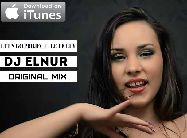 Let’s Go Project — Le Le Ley (DJ ELNUR REMIX) (7)