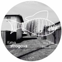 Friends for Wire Fish Podcast #OO9 Katya Strogova