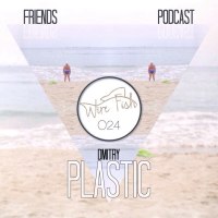 Friends For Wire Fish Podcast # O24 Dmitry Plastic