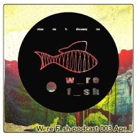 Wire Fish Podcast #OO3 April