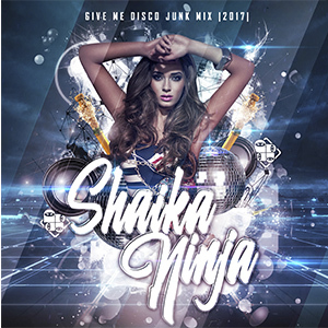 042. SHAIKA NINJA - GIVE ME DISCO JUNK MIX 2017